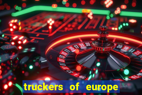 truckers of europe 3 dinheiro infinito